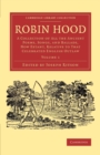 Robin Hood: Volume 1 : A Collection of All the Ancient Poems, Songs, and Ballads, Now Extant, Relative to that Celebrated English Outlaw - Book