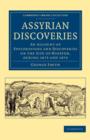 Assyrian Discoveries : An Account of Explorations and Discoveries on the Site of Nineveh, during 1873 and 1874 - Book