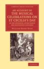 An Account of the Musical Celebrations on St Cecilia's Day in the Sixteenth, Seventeenth and Eighteenth Centuries - Book