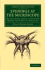 Evenings at the Microscope : Or, Researches among the Minuter Organs and Forms of Animal Life - Book