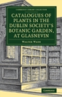 Catalogues of Plants in the Dublin Society's Botanic Garden, at Glasnevin - Book