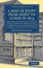 A Ride in Egypt from Sioot to Luxor in 1879 : With Notes on the Present State and Ancient History of the Nile Valley, and Some Account of the Various Ways of Making the Voyage out and Home - Book