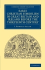 Early Christian Symbolism in Great Britain and Ireland before the Thirteenth Century - Book