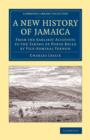 A New History of Jamaica : From the Earliest Accounts to the Taking of Porto Bello by Vice-Admiral Vernon - Book