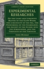 Experimental Researches : On the Light and Luminous Matter of the Glow-Worm, the Luminosity of the Sea, the Phenomena of the Chameleon, the Ascent of the Spider into the Atmosphere, and the Torpidity - Book