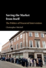 Saving the Market from Itself : The Politics of Financial Intervention - eBook
