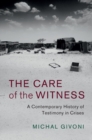 Care of the Witness : A Contemporary History of Testimony in Crises - eBook