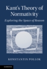 Kant's Theory of Normativity : Exploring the Space of Reason - eBook