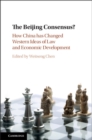 Beijing Consensus? : How China Has Changed Western Ideas of Law and Economic Development - eBook