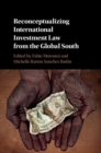 Reconceptualizing International Investment Law from the Global South - eBook