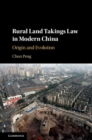 Rural Land Takings Law in Modern China : Origin and Evolution - eBook