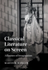 Classical Literature on Screen : Affinities of Imagination - eBook