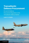 Transatlantic Defence Procurement : EU and US Defence Procurement Regulation in the Transatlantic Defence Market - eBook