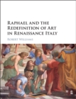 Raphael and the Redefinition of Art in Renaissance Italy - eBook
