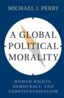 Global Political Morality : Human Rights, Democracy, and Constitutionalism - eBook
