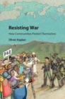 Resisting War : How Communities Protect Themselves - eBook