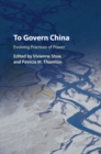 To Govern China : Evolving Practices of Power - eBook