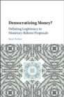 Democratizing Money? : Debating Legitimacy in Monetary Reform Proposals - eBook