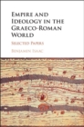 Empire and Ideology in the Graeco-Roman World : Selected Papers - eBook