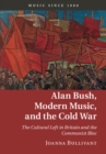 Alan Bush, Modern Music, and the Cold War : The Cultural Left in Britain and the Communist Bloc - eBook