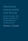 Politeness, Impoliteness and Ritual : Maintaining the Moral Order in Interpersonal Interaction - eBook