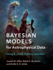 Bayesian Models for Astrophysical Data : Using R, JAGS, Python, and Stan - eBook