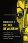 Ideology of Creole Revolution : Imperialism and Independence in American and Latin American Political Thought - eBook