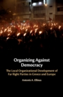 Organizing Against Democracy : The Local Organizational Development of Far Right Parties in Greece and Europe - eBook