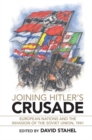 Joining Hitler's Crusade : European Nations and the Invasion of the Soviet Union, 1941 - eBook