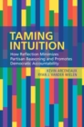 Taming Intuition : How Reflection Minimizes Partisan Reasoning and Promotes Democratic Accountability - eBook