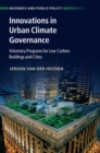 Innovations in Urban Climate Governance : Voluntary Programs for Low-Carbon Buildings and Cities - eBook
