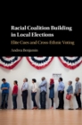 Racial Coalition Building in Local Elections : Elite Cues and Cross-Ethnic Voting - eBook