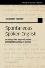 Spontaneous Spoken English : An Integrated Approach to the Emergent Grammar of Speech - eBook