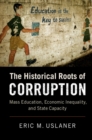 Historical Roots of Corruption : Mass Education, Economic Inequality, and State Capacity - eBook