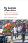 Business of Transition : Law Reform, Development and Economics in Myanmar - eBook