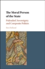 Moral Person of the State : Pufendorf, Sovereignty and Composite Polities - eBook