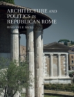 Architecture and Politics in Republican Rome - eBook