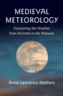 Medieval Meteorology : Forecasting the Weather from Aristotle to the Almanac - eBook