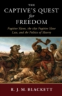 Captive's Quest for Freedom : Fugitive Slaves, the 1850 Fugitive Slave Law, and the Politics of Slavery - eBook