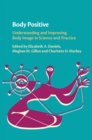 Body Positive : Understanding and Improving Body Image in Science and Practice - eBook