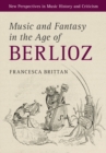 Music and Fantasy in the Age of Berlioz - eBook