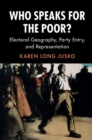 Who Speaks for the Poor? : Electoral Geography, Party Entry, and Representation - eBook