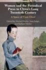 Women and the Periodical Press in China's Long Twentieth Century : A Space of their Own? - eBook