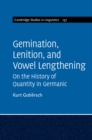 Gemination, Lenition, and Vowel Lengthening : On the History of Quantity in Germanic - eBook