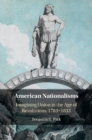 American Nationalisms : Imagining Union in the Age of Revolutions, 1783-1833 - eBook