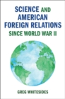 Science and American Foreign Relations since World War II - eBook