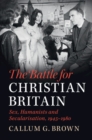 Battle for Christian Britain : Sex, Humanists and Secularisation, 1945-1980 - eBook
