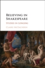 Believing in Shakespeare : Studies in Longing - eBook