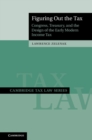 Figuring Out the Tax : Congress, Treasury, and the Design of the Early Modern Income Tax - eBook