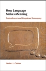 How Language Makes Meaning : Embodiment and Conjoined Antonymy - eBook